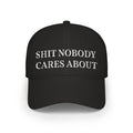 Shit Nobody Cares About Baseball Hat